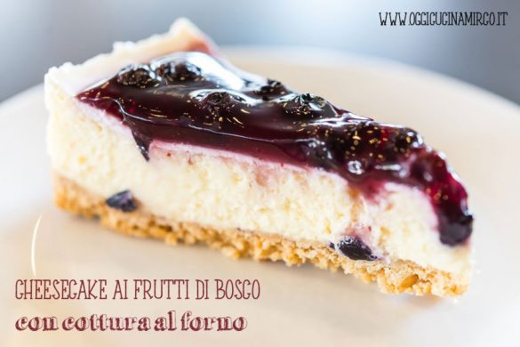 cheesecake ai frutti di bosco con cottura al forno