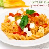 fusilloni con fiori di zucca pomodorini e feta