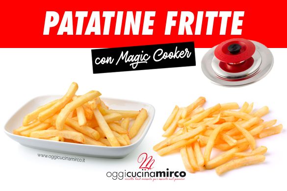 Patatine fritte con Magic Cooker